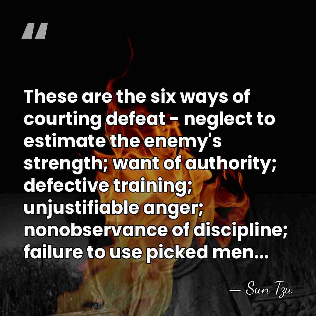 These are the six ways of courting defeat - neglect to estimate&hellip; - Sun Tzu
