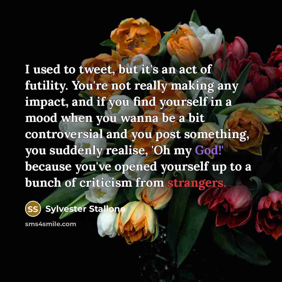 “I used to tweet, but it's an act of futility.…” quote by Sylvester Stallone