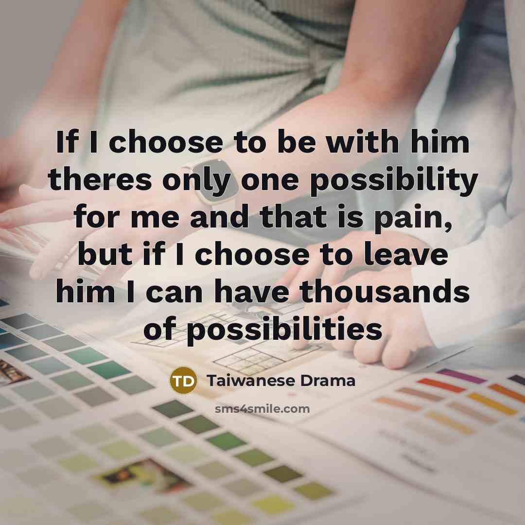 “If I choose to be with him theres only one…” quote by Taiwanese Drama