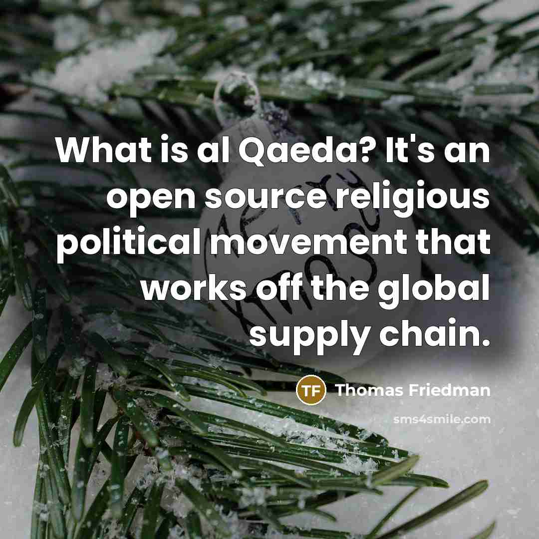 “What is al Qaeda? It's an open source religious political…” quote by Thomas Friedman