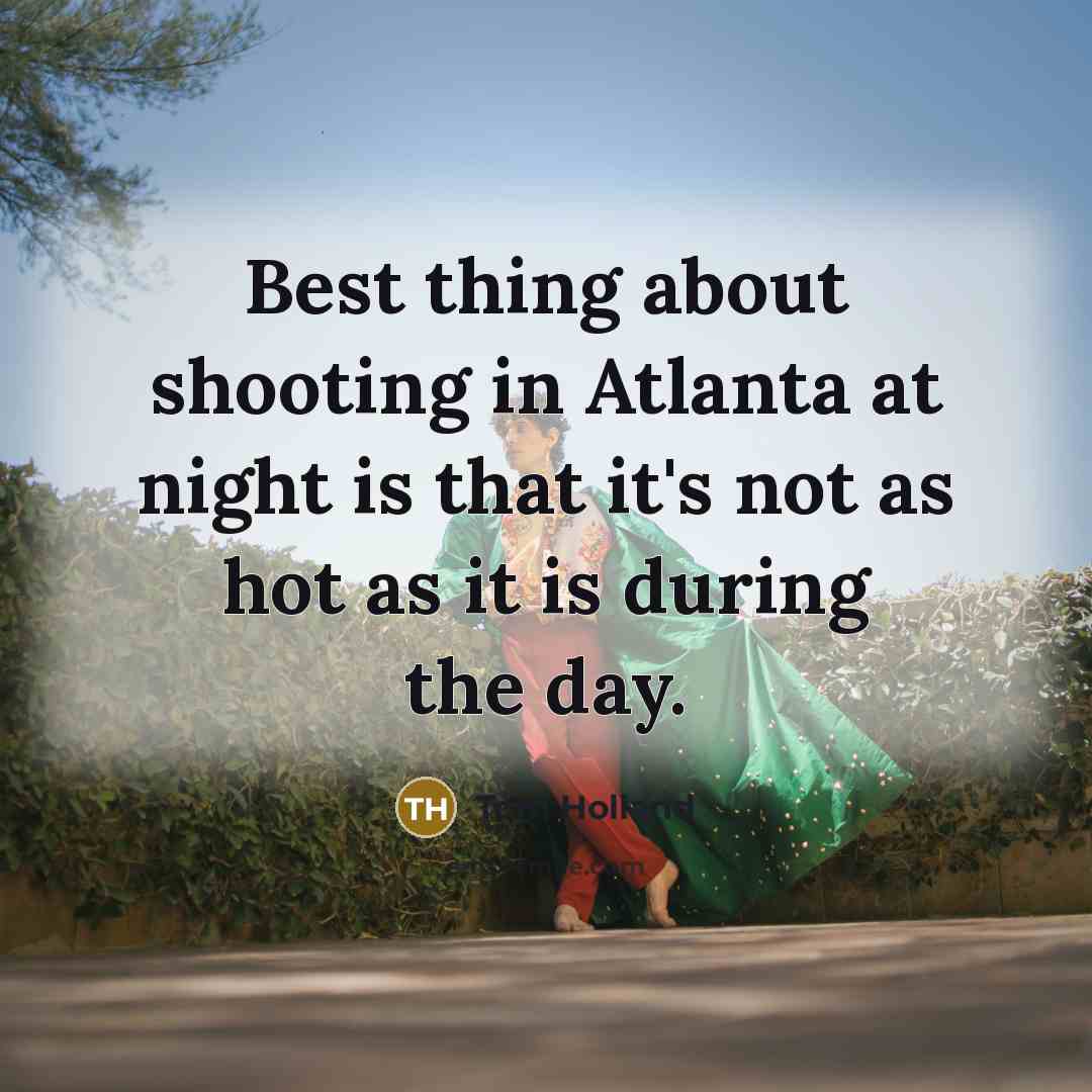 “Best thing about shooting in Atlanta at night is that…” quote by Tom Holland