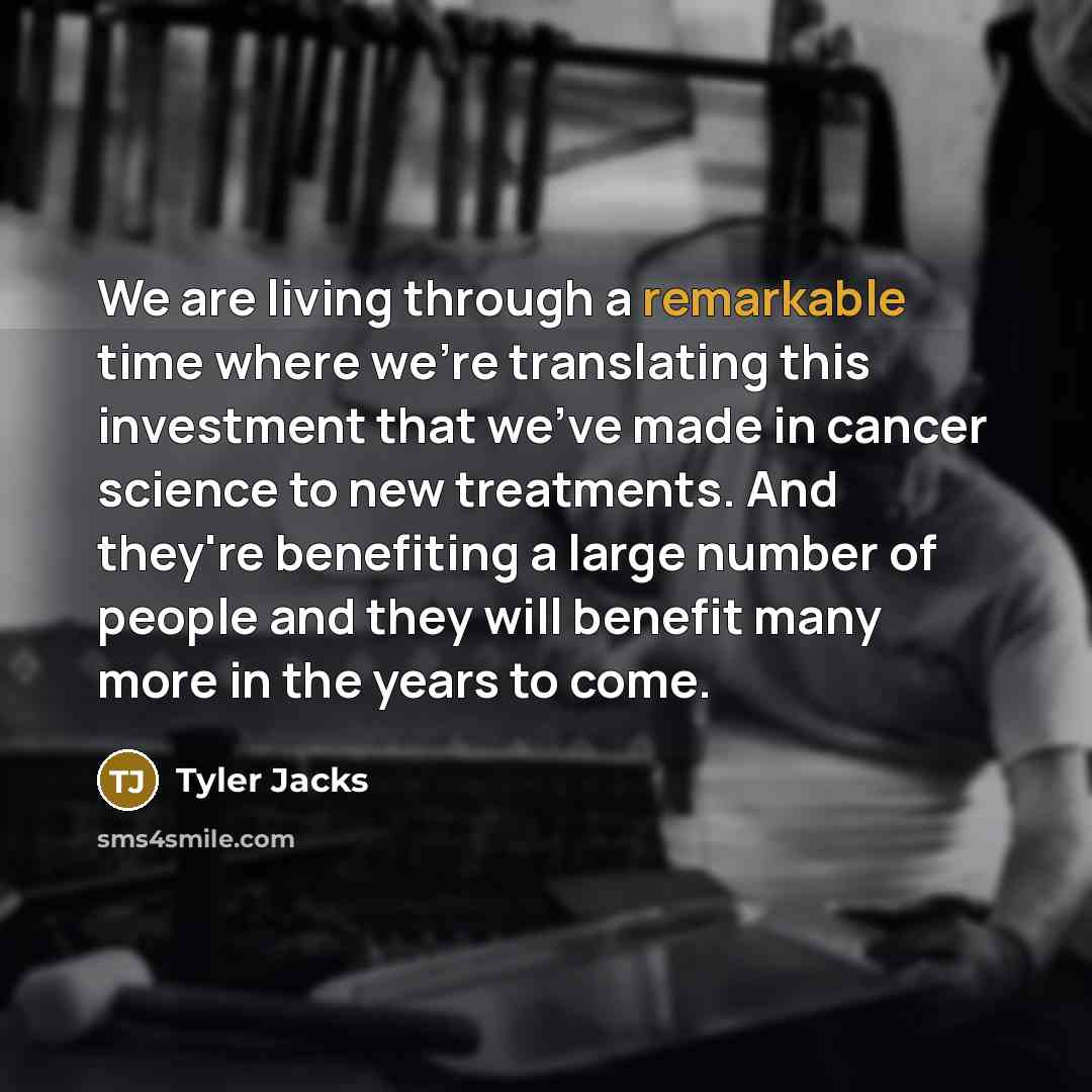 “We are living through a remarkable time where we're translating…” quote by Tyler Jacks