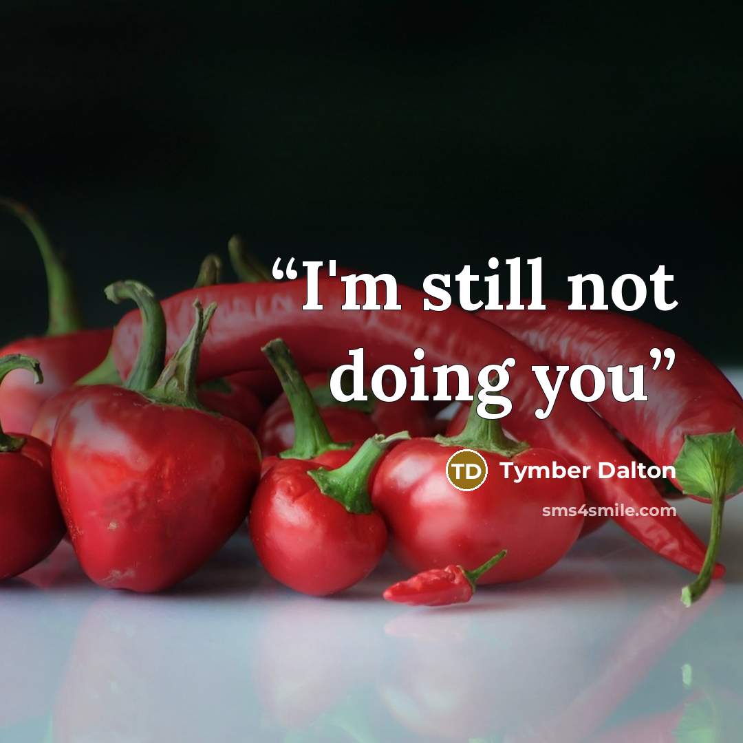 “I'm still not doing you” quote by Tymber Dalton