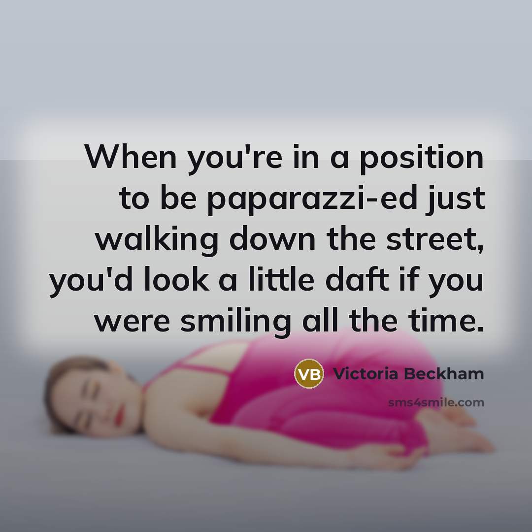 “When you're in a position to be paparazzi-ed just walking…” quote by Victoria Beckham