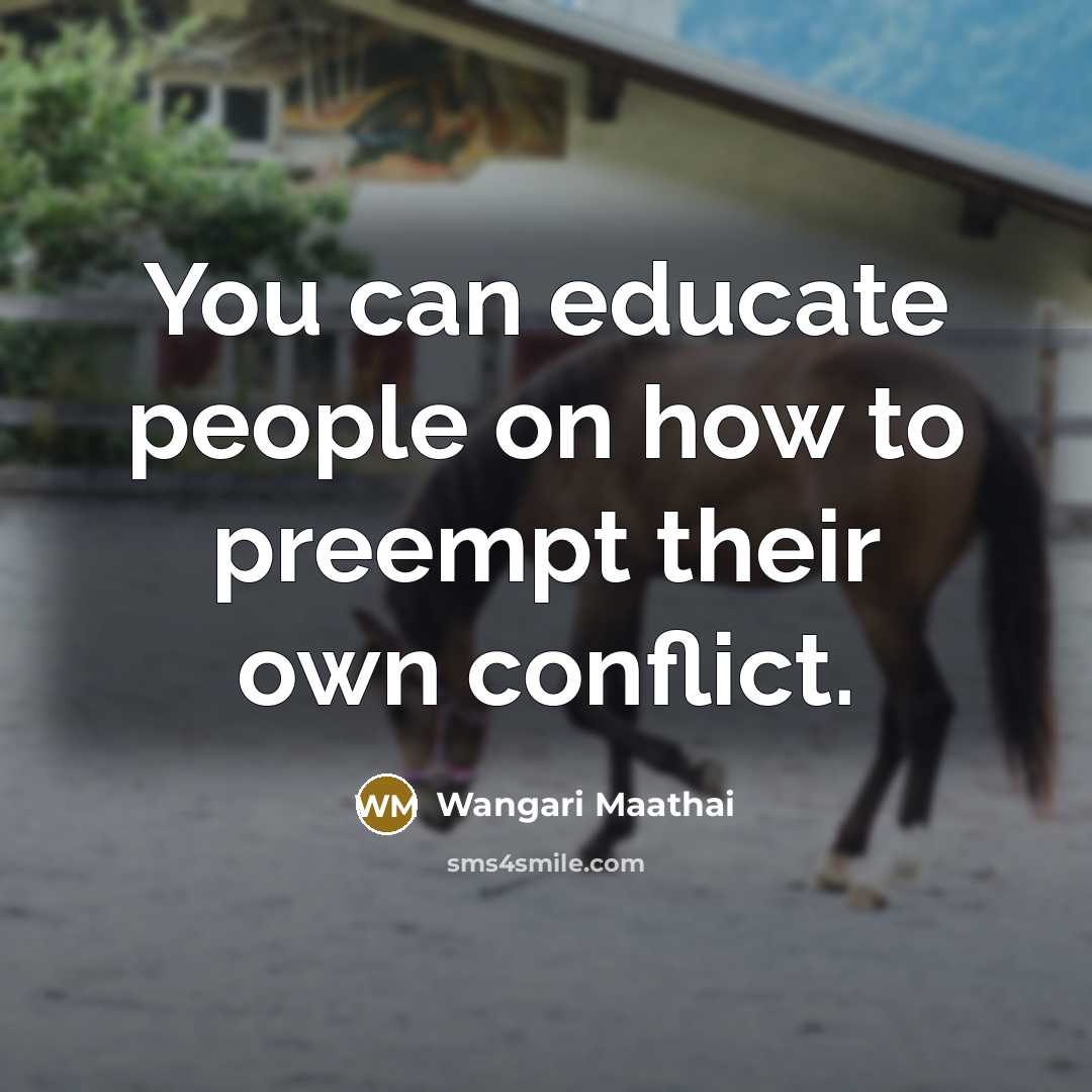 “You can educate people on how to preempt their own…” quote by Wangari Maathai