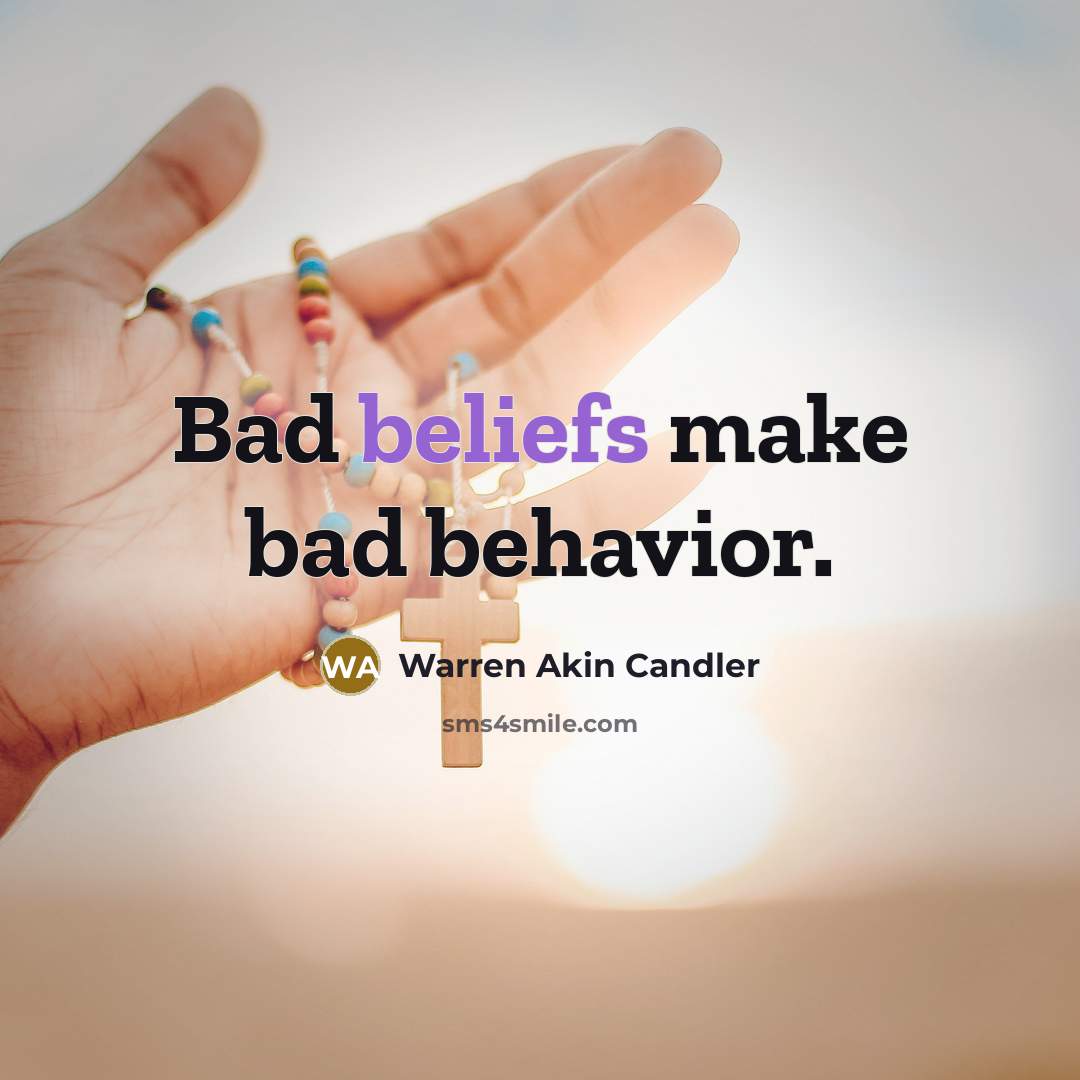“Bad beliefs make bad behavior.” quote by Warren Akin Candler
