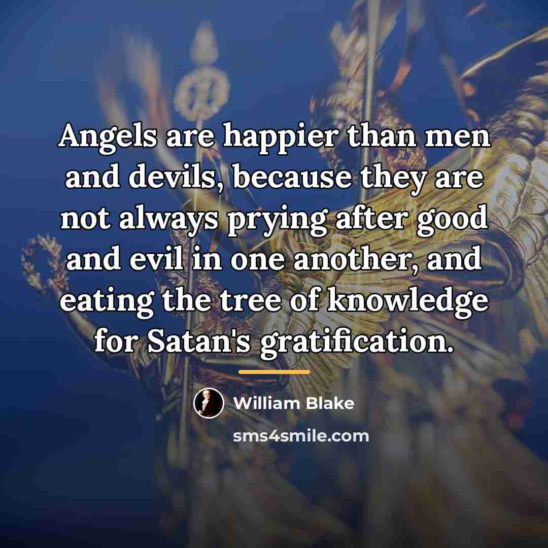 “Angels are happier than men and devils, because they are…” quote by William Blake