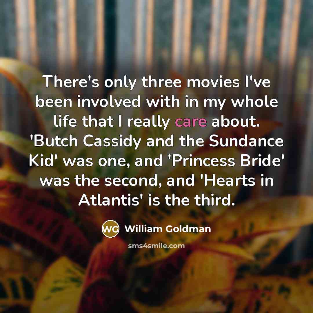 “There's only three movies I've been involved with in my…” quote by William Goldman