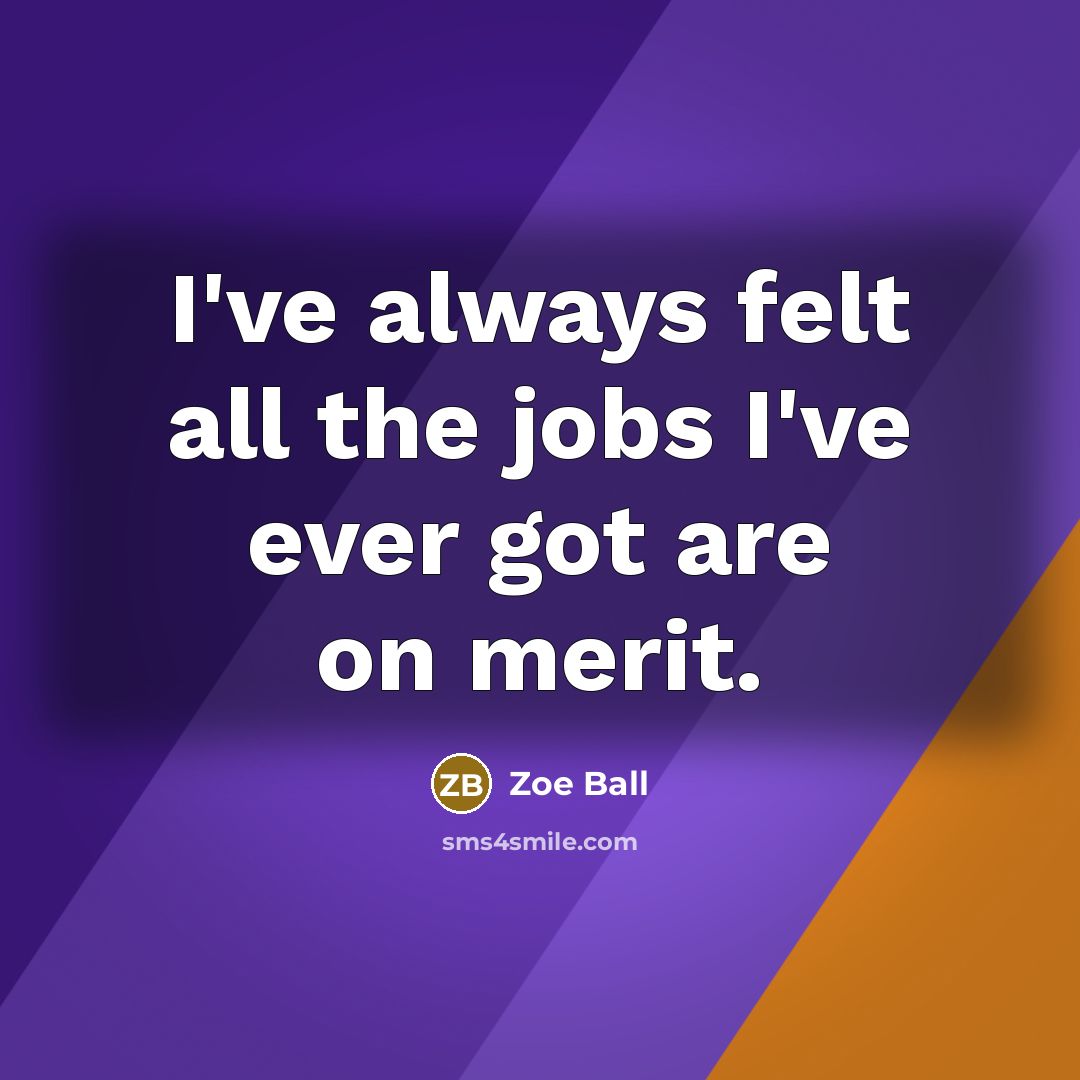 “I've always felt all the jobs I've ever got are…” quote by Zoe Ball