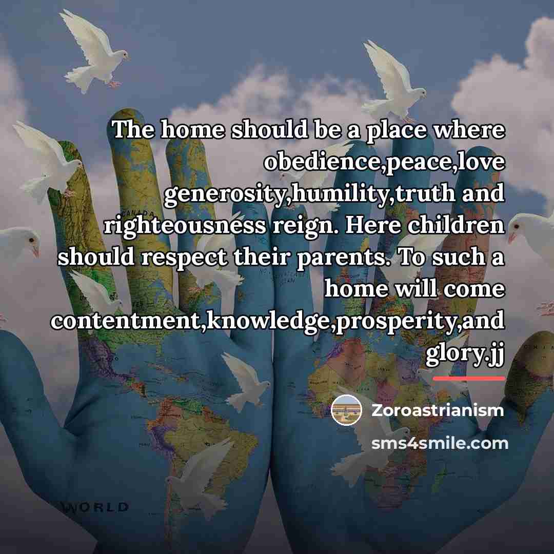 “The home should be a place where obedience,peace,love generosity,humility,truth and…” quote by Zoroastrianism