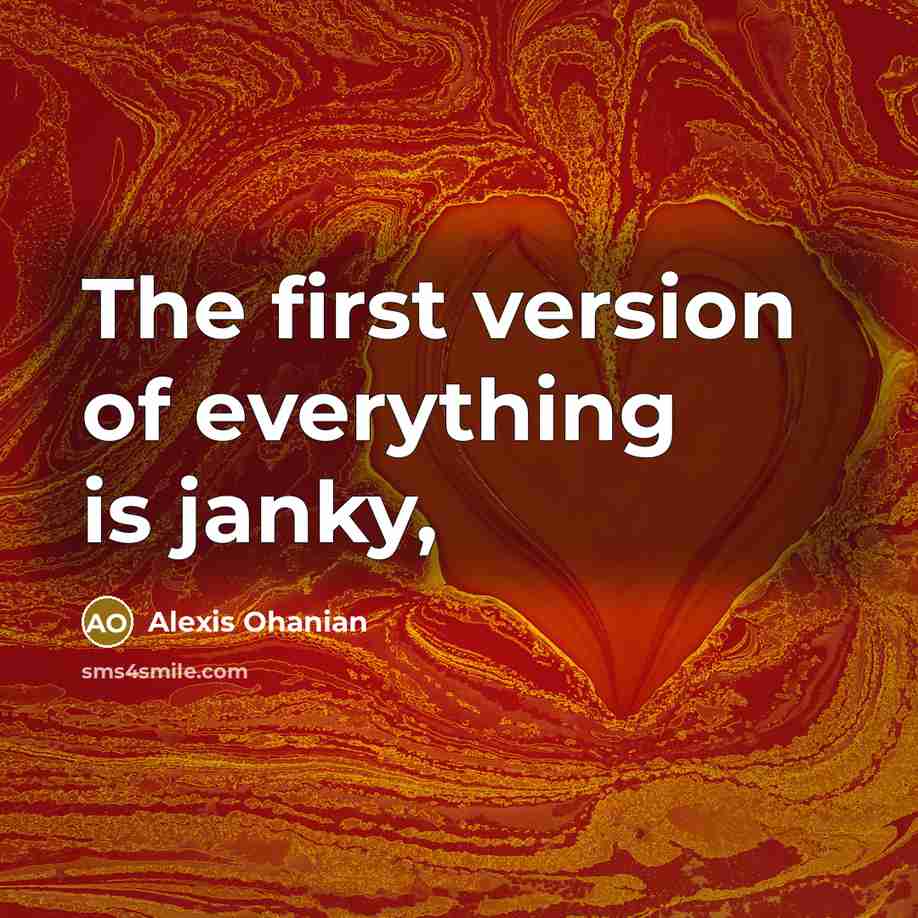 “The first version of everything is janky,…” quote by Alexis Ohanian