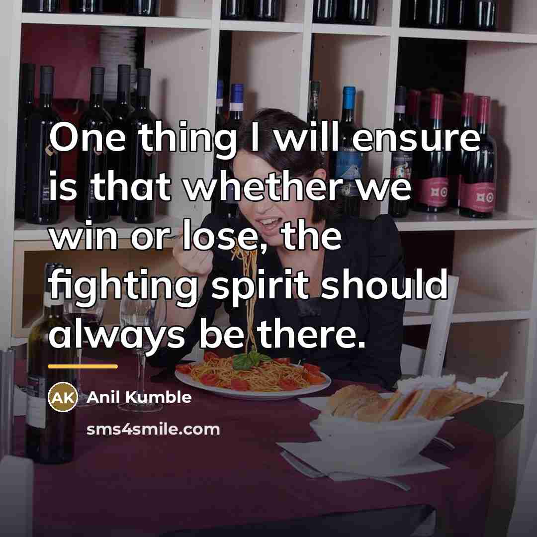 “One thing I will ensure is that whether we win…” quote by Anil Kumble
