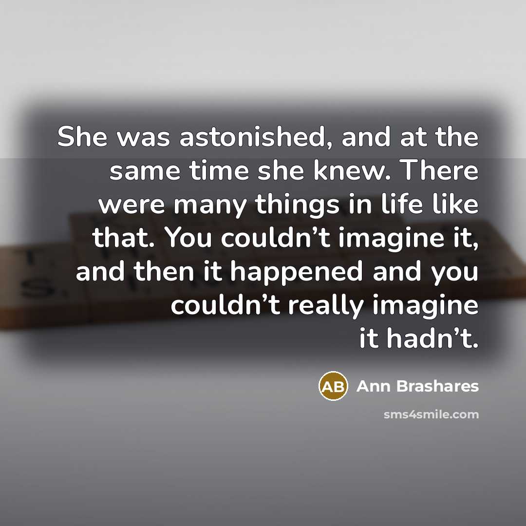 “She was astonished, and at the same time she knew.…” quote by Ann Brashares