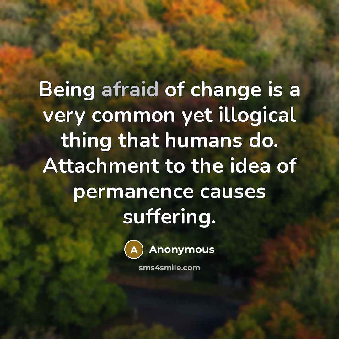 “Being afraid of change is a very common yet illogical…” quote by Anonymous