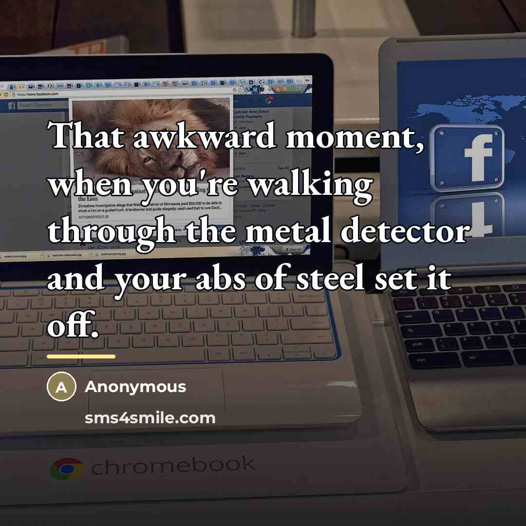 “That awkward moment, when you're walking through the metal detector…” quote by Anonymous