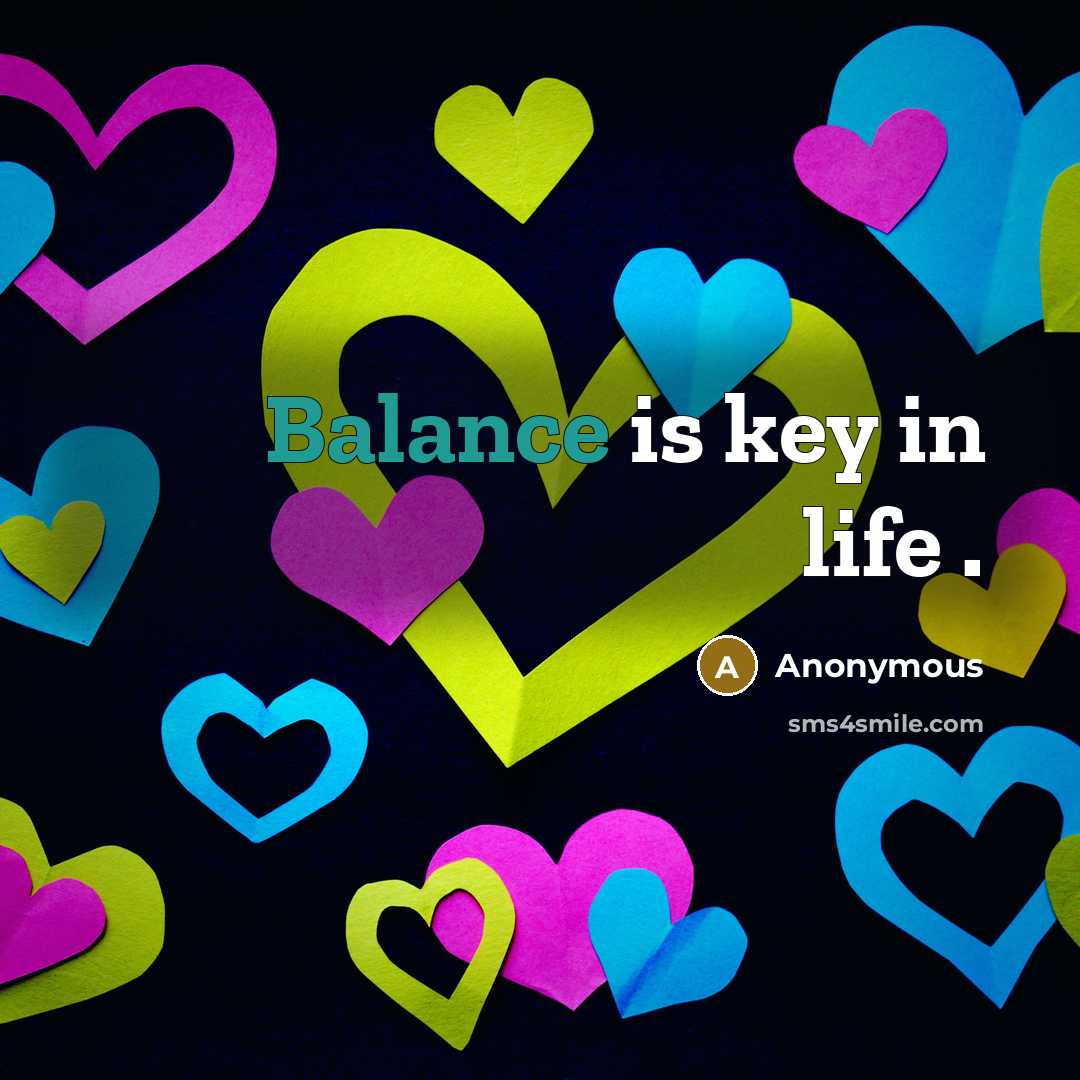 “Balance is key in life .” quote by Anonymous