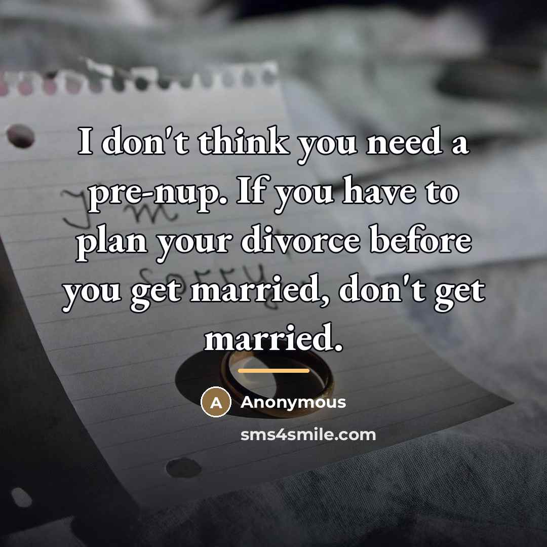 “I don't think you need a pre-nup. If you have…” quote by Anonymous