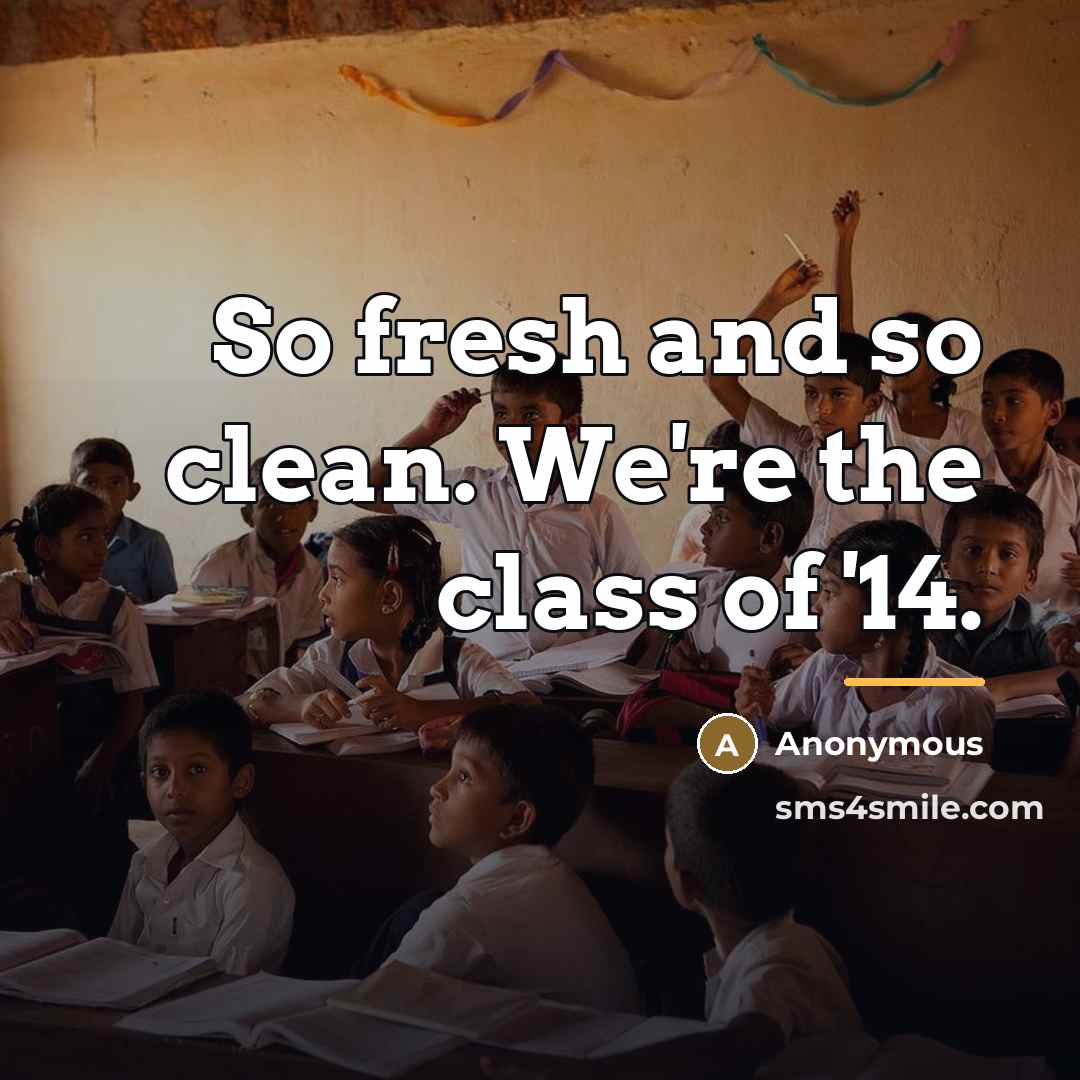 “So fresh and so clean. We're the class of '14.…” quote by Anonymous