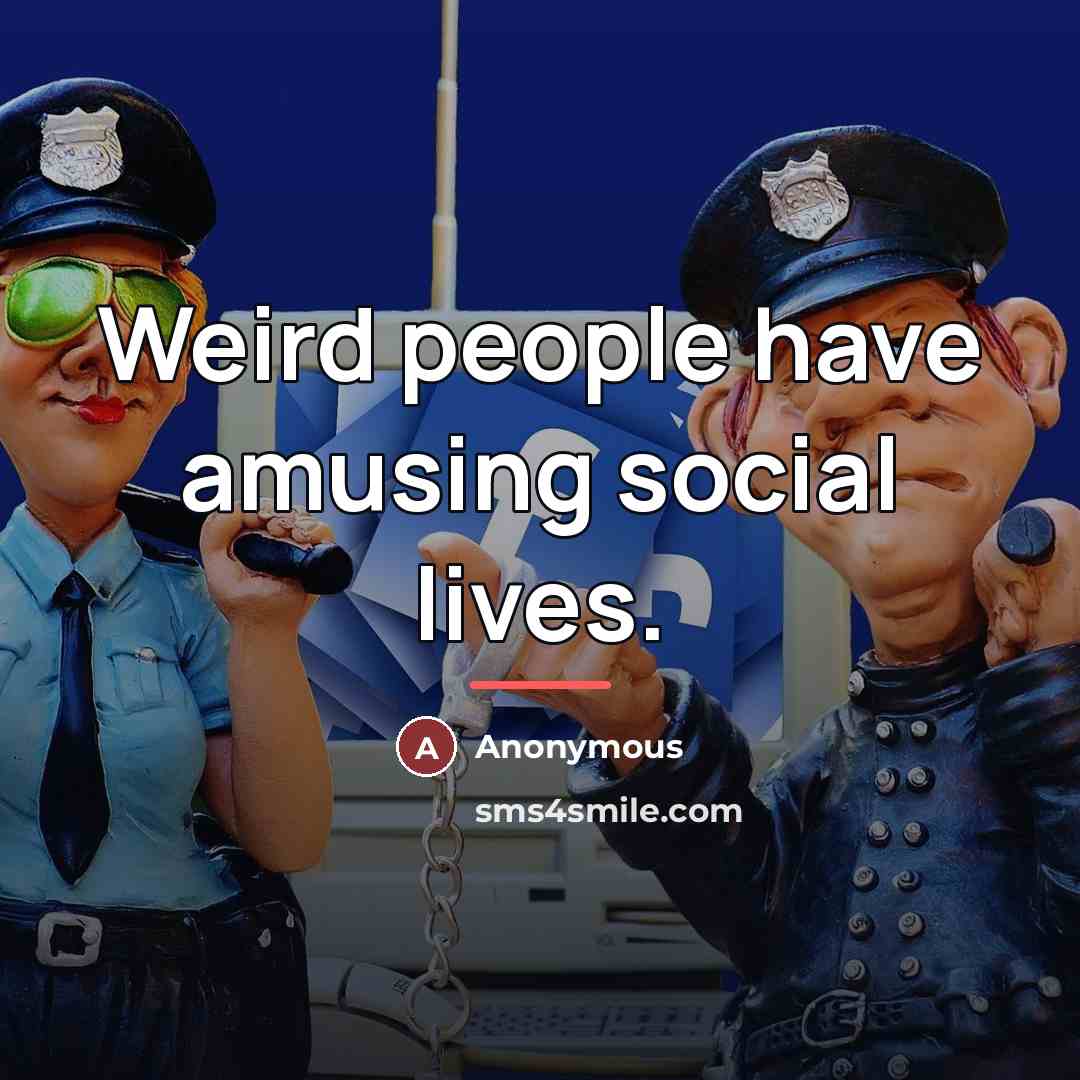 “Weird people have amusing social lives.…” quote by Anonymous