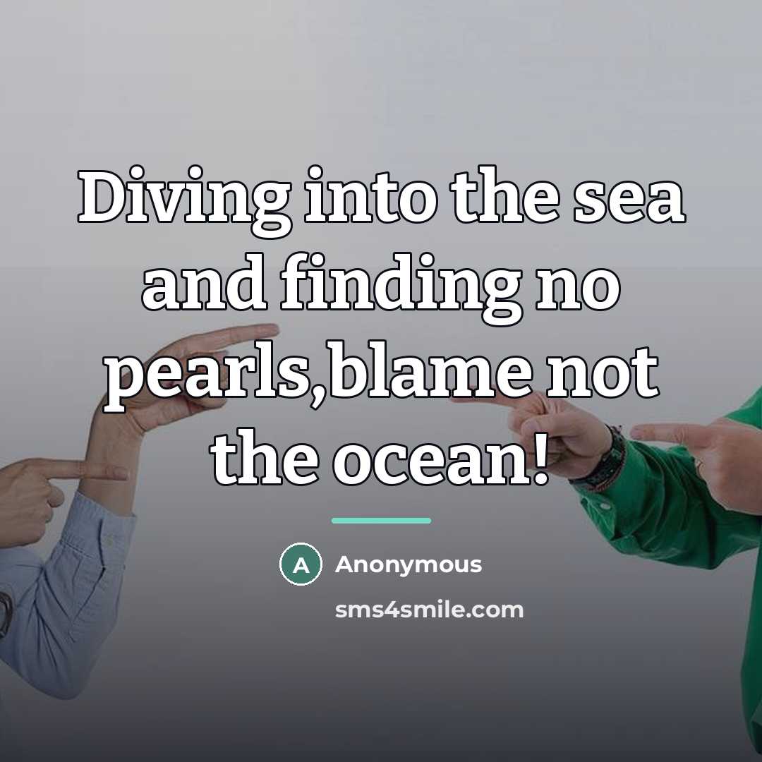“Diving into the sea and finding no pearls,blame not the…” quote by Anonymous