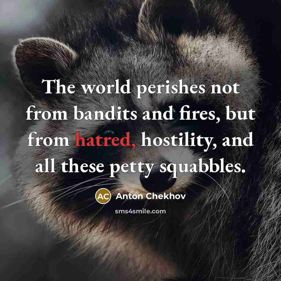 “The world perishes not from bandits and fires, but from…” quote by Anton Chekhov