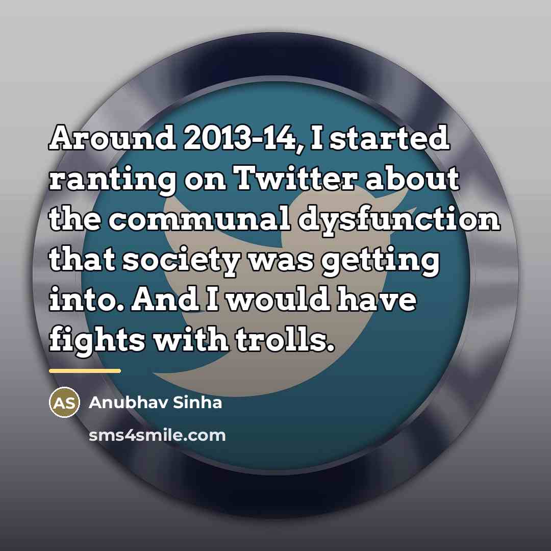“Around 2013-14, I started ranting on Twitter about the communal…” quote by Anubhav Sinha