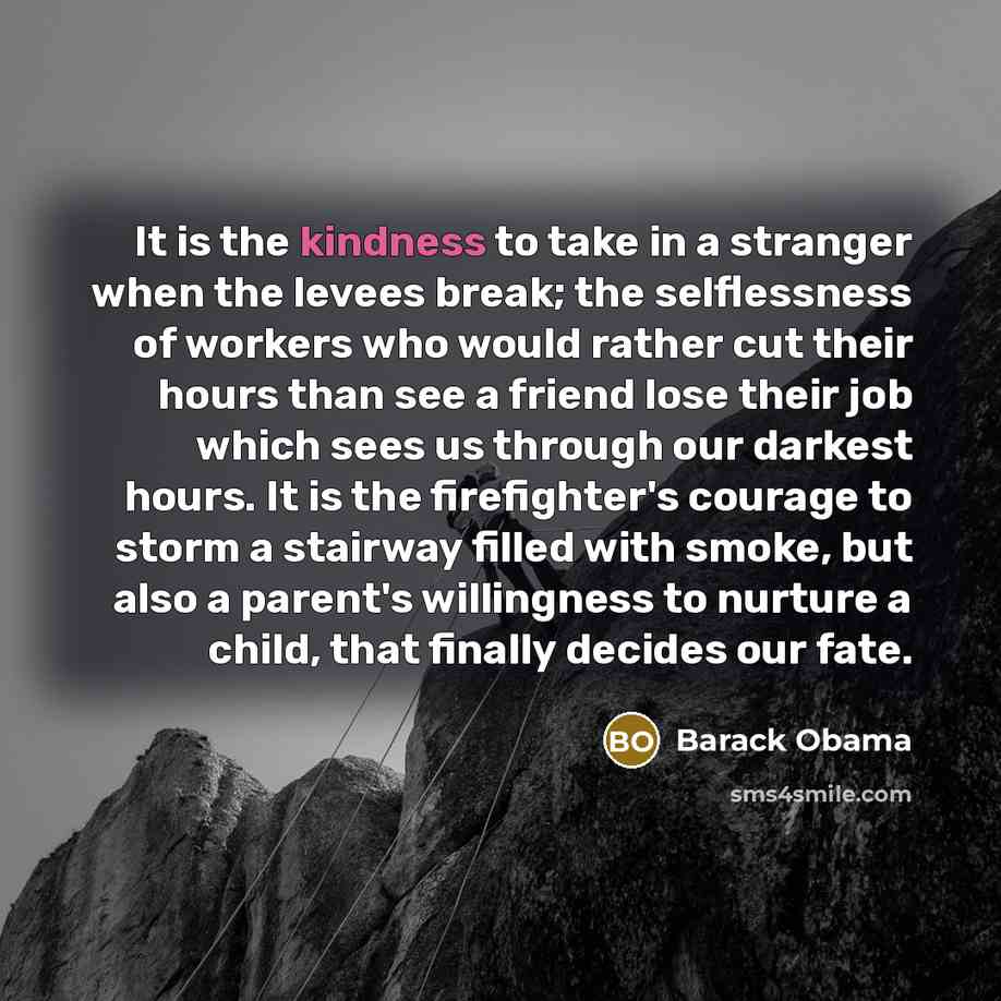 “It is the kindness to take in a stranger when…” quote by Barack Obama