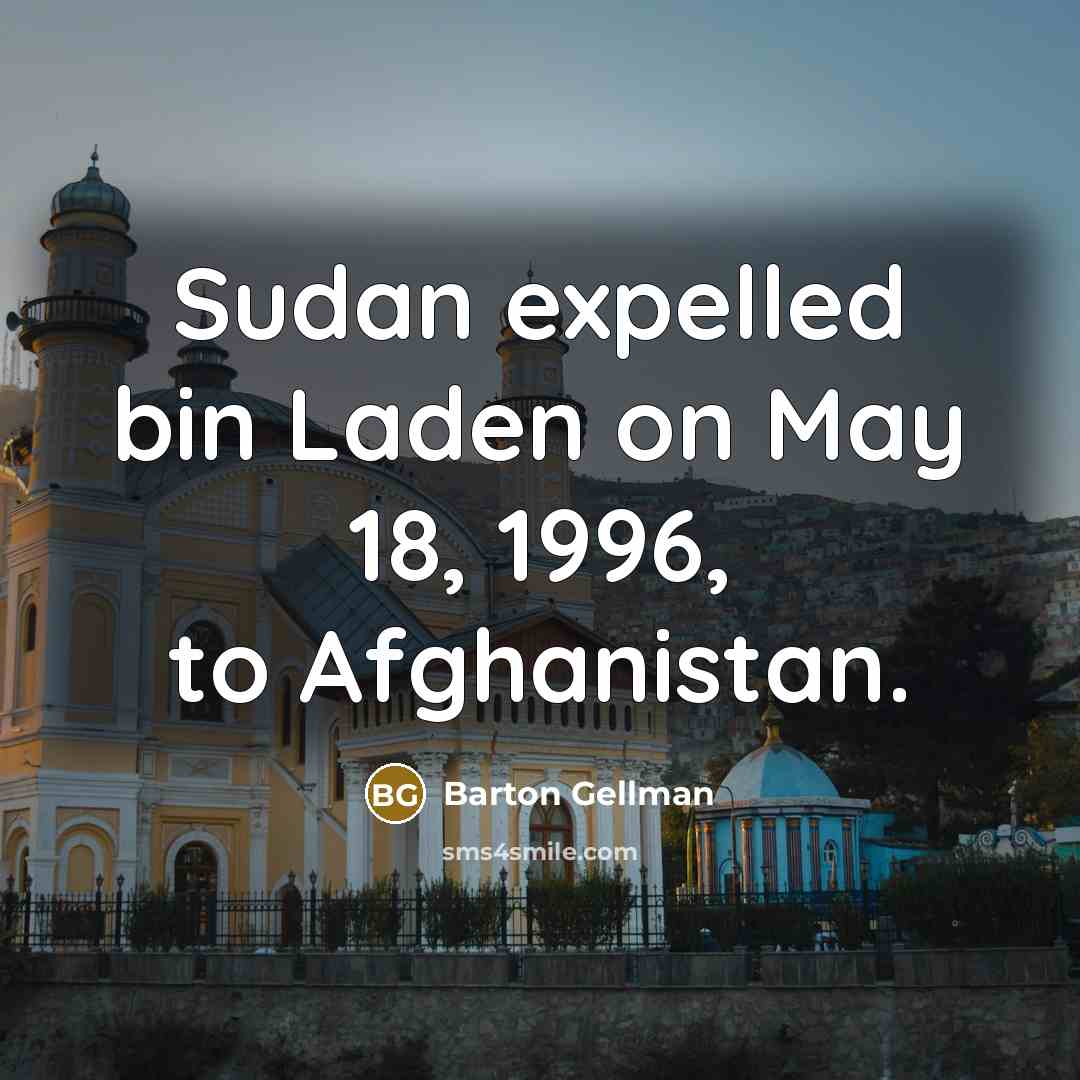 “Sudan expelled bin Laden on May 18, 1996, to Afghanistan.…” quote by Barton Gellman