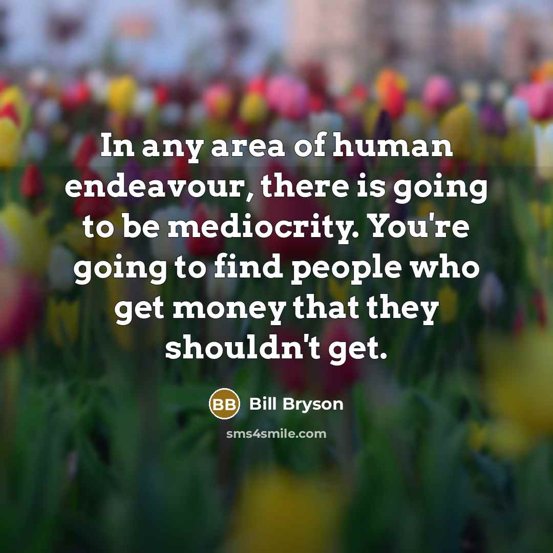 “In any area of human endeavour, there is going to…” quote by Bill Bryson