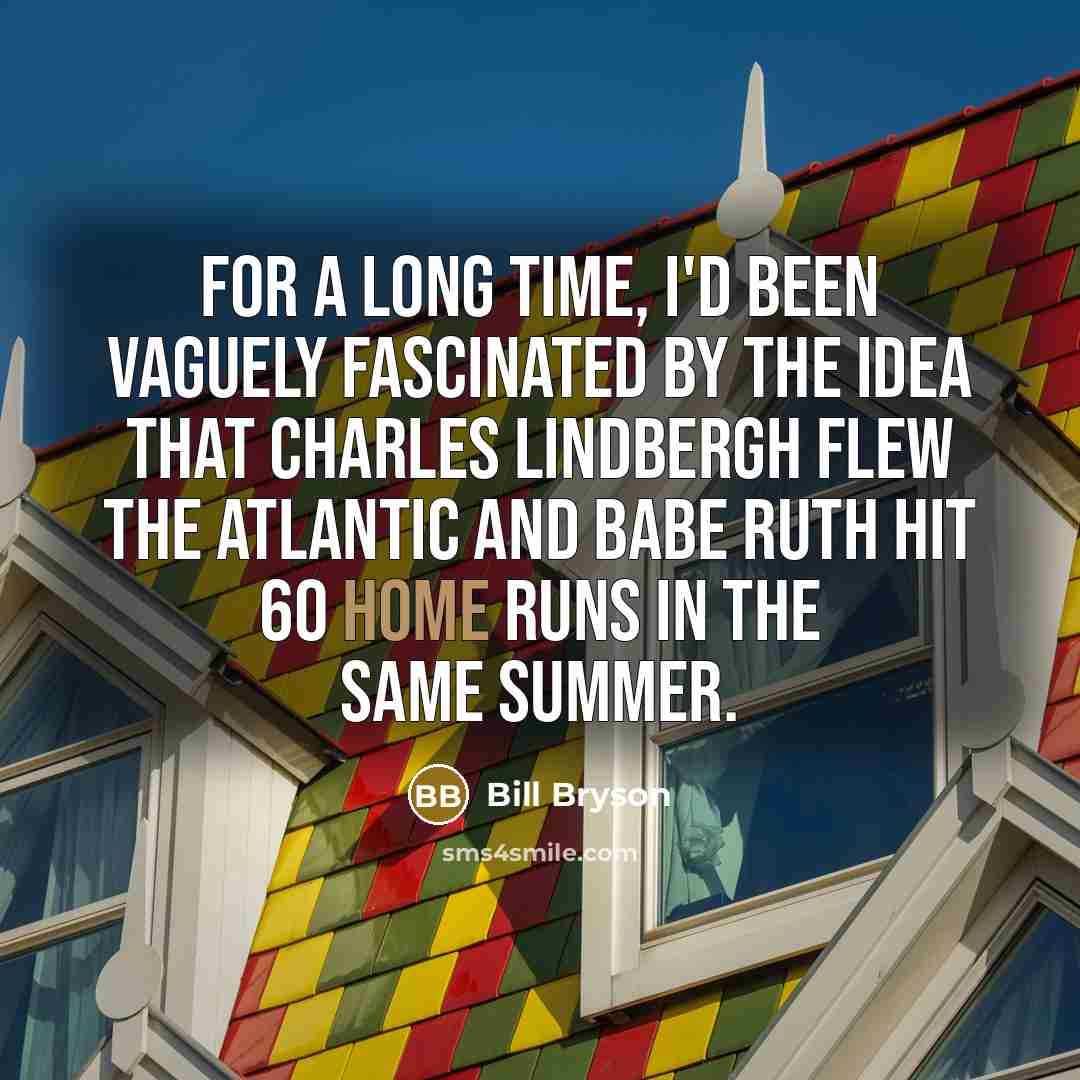 “For a long time, I'd been vaguely fascinated by the…” quote by Bill Bryson