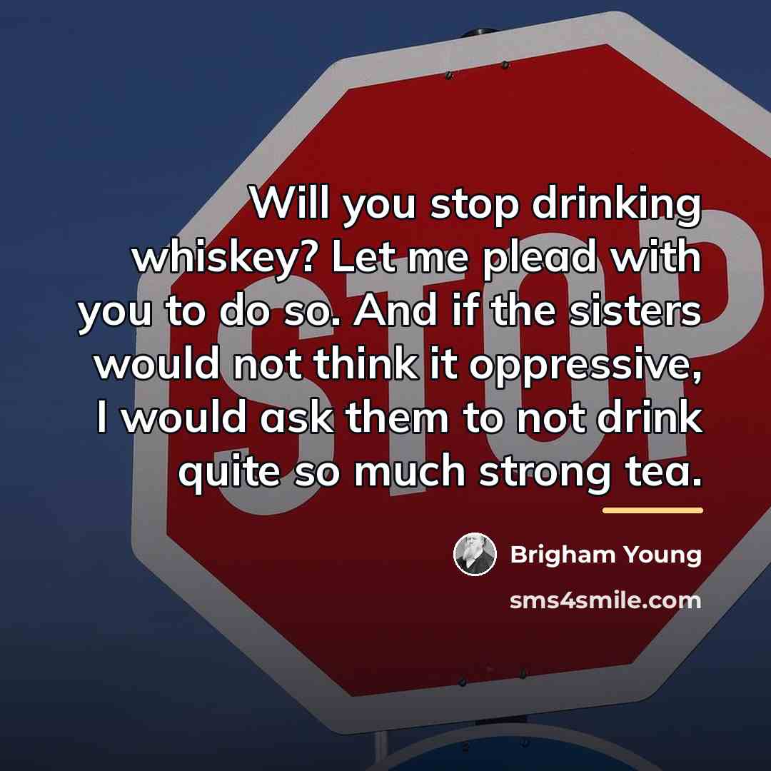 “Will you stop drinking whiskey? Let me plead with you…” quote by Brigham Young