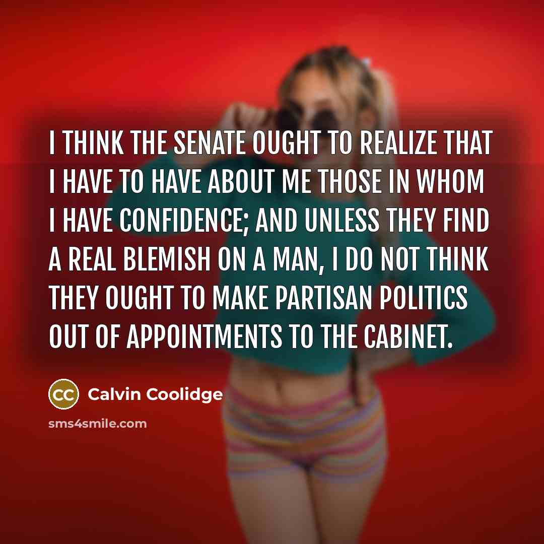 “I think the Senate ought to realize that I have…” quote by Calvin Coolidge