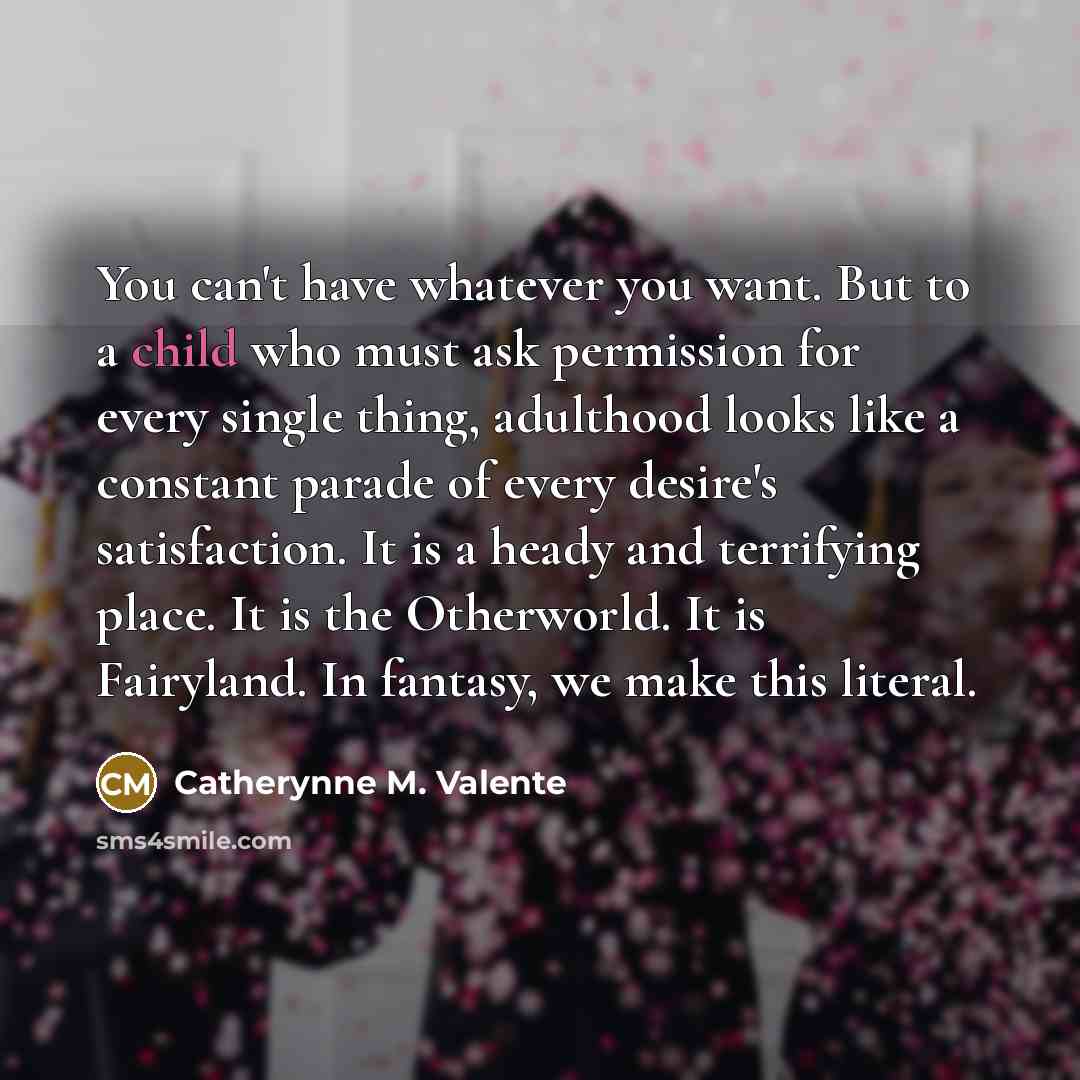 “You can't have whatever you want. But to a child…” quote by Catherynne M. Valente