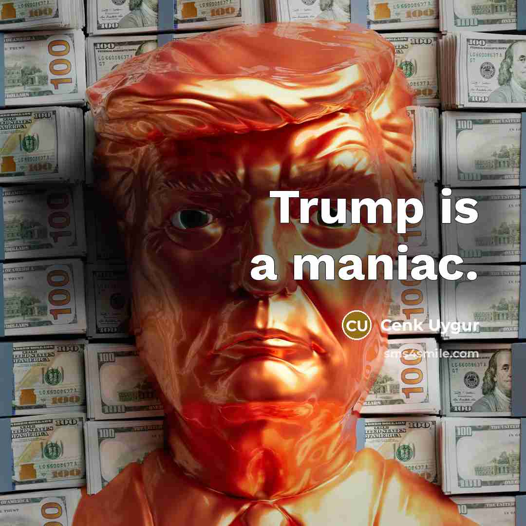 “Trump is a maniac.…” quote by Cenk Uygur