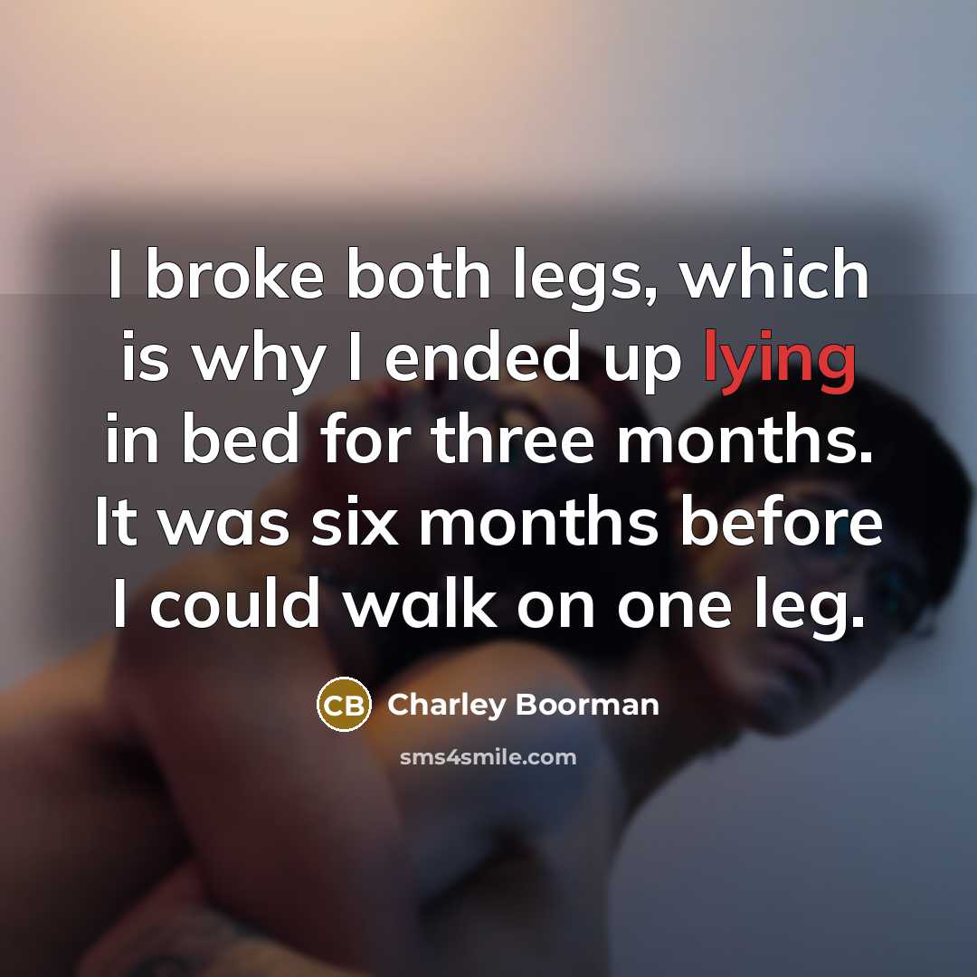 “I broke both legs, which is why I ended up…” quote by Charley Boorman