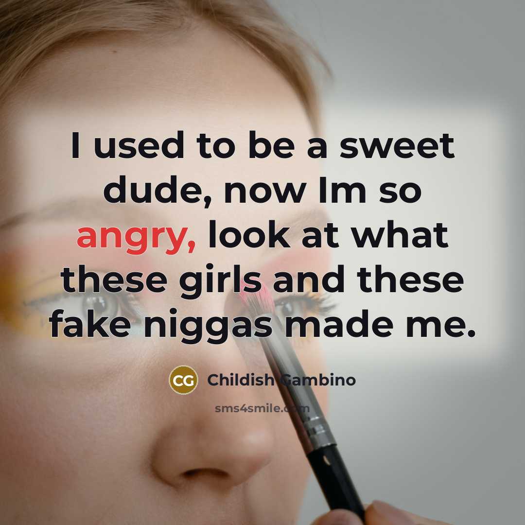 “I used to be a sweet dude, now Im so…” quote by Childish Gambino