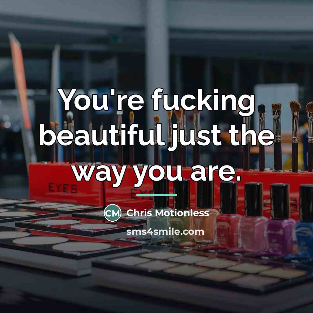 “You're fucking beautiful just the way you are.…” quote by Anonymous