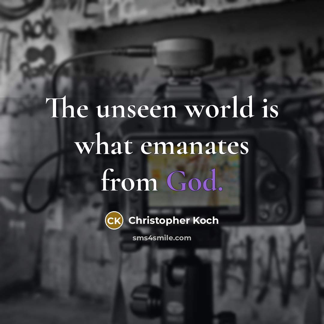 “The unseen world is what emanates from God.…” quote by Christopher Koch