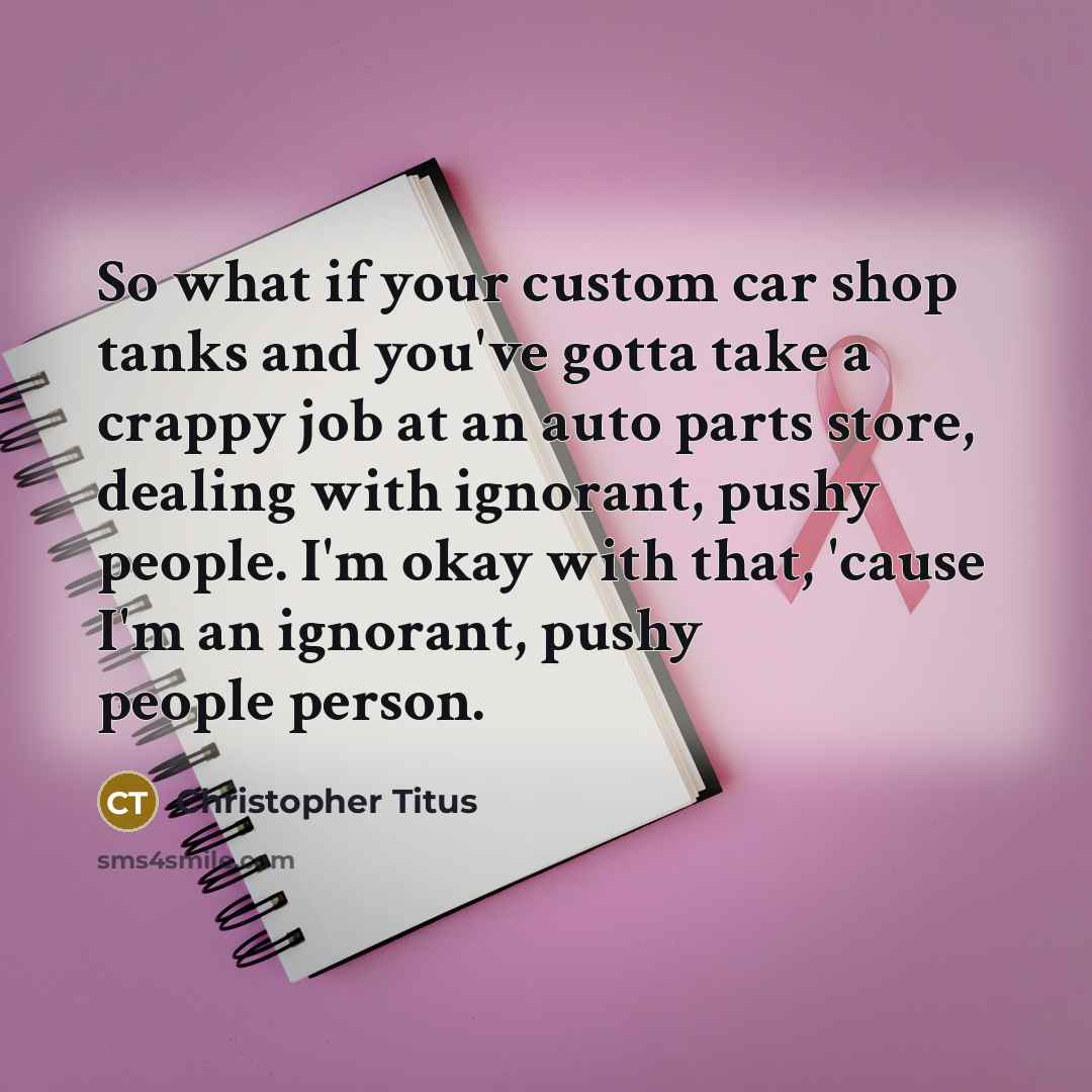 “So what if your custom car shop tanks and you've…” quote by Christopher Titus