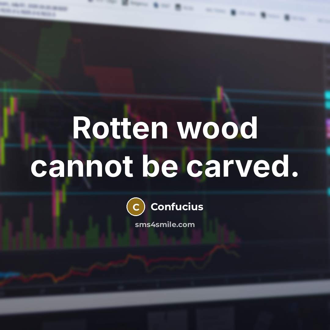 “Rotten wood cannot be carved.” quote by Confucius