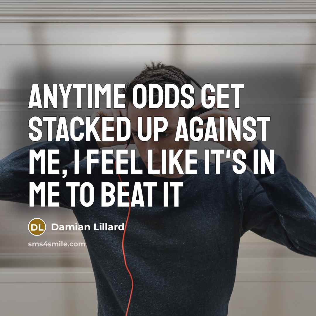 “Anytime odds get stacked up against me, I feel like…” quote by Damian Lillard