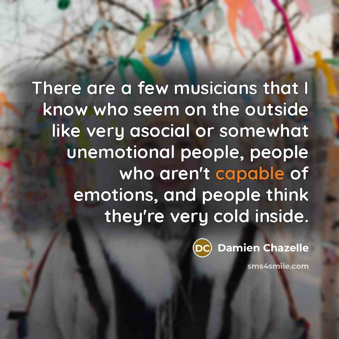 “There are a few musicians that I know who seem…” quote by Damien Chazelle