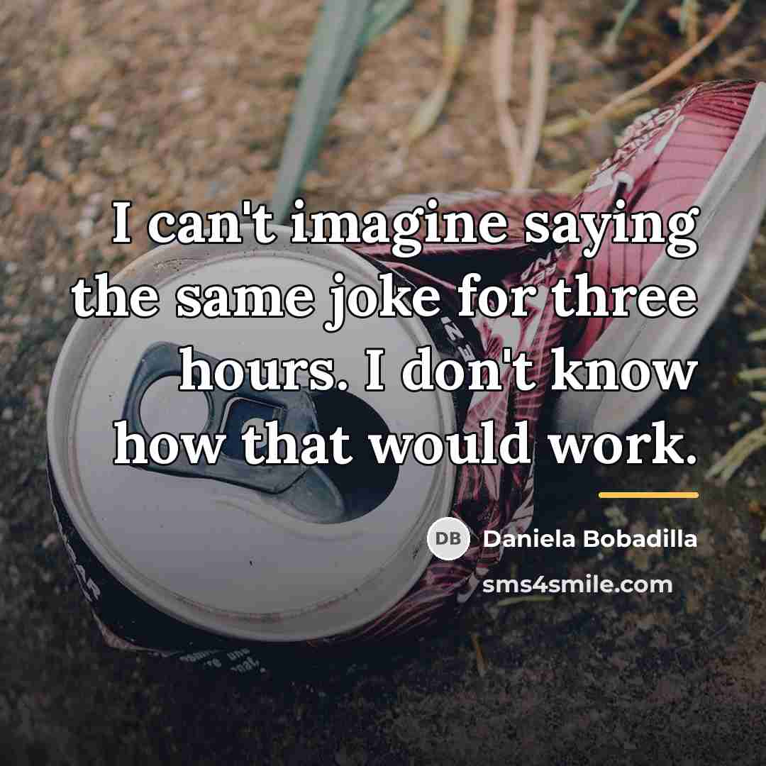 “I can't imagine saying the same joke for three hours.…” quote by Daniela Bobadilla
