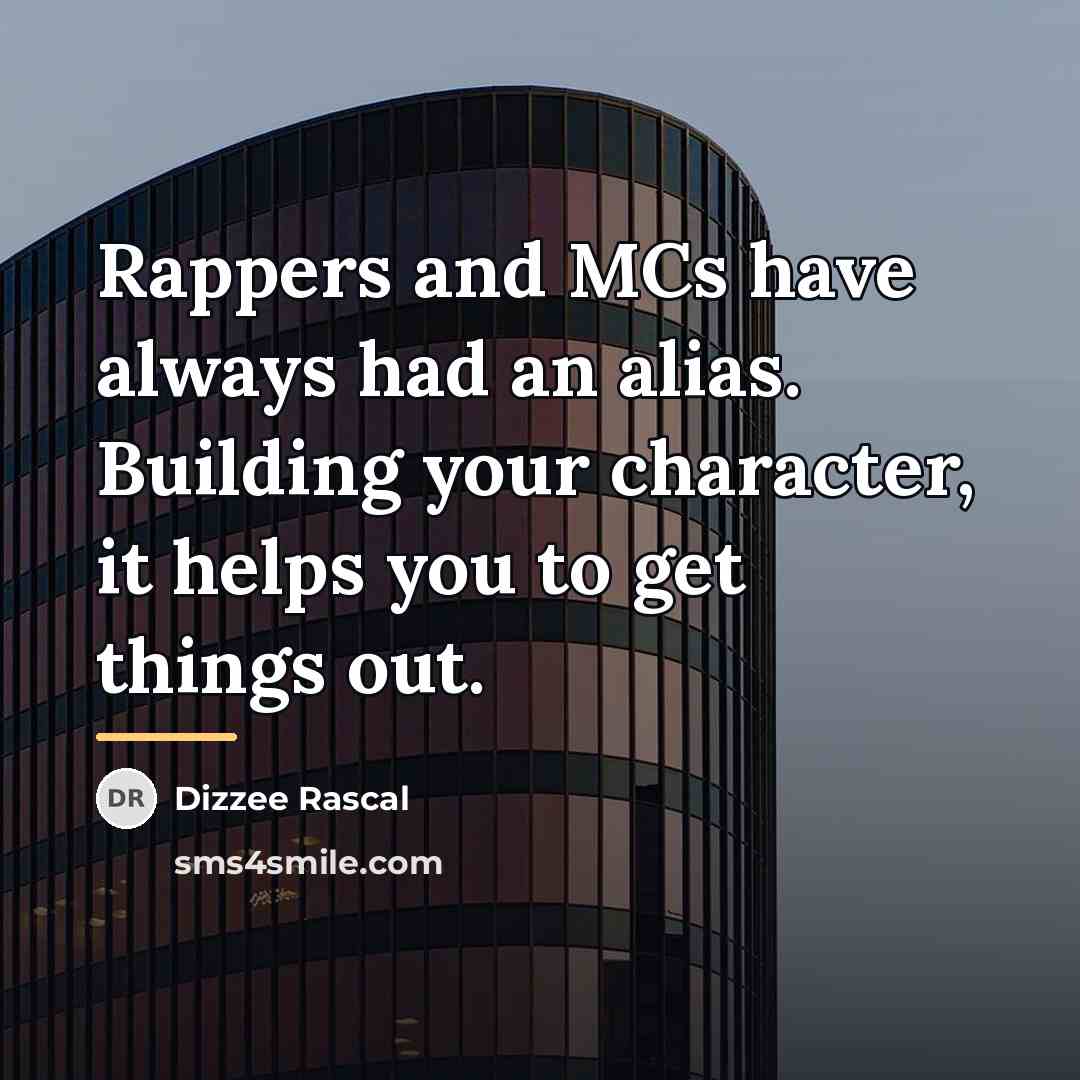 “Rappers and MCs have always had an alias. Building your…” quote by Dizzee Rascal