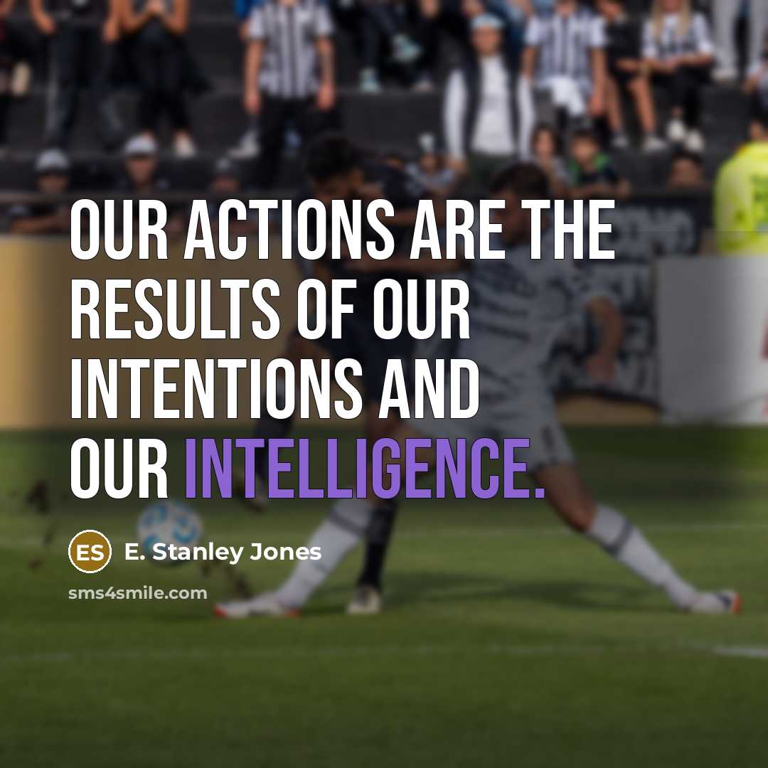 “Our actions are the results of our intentions and our…” quote by E. Stanley Jones