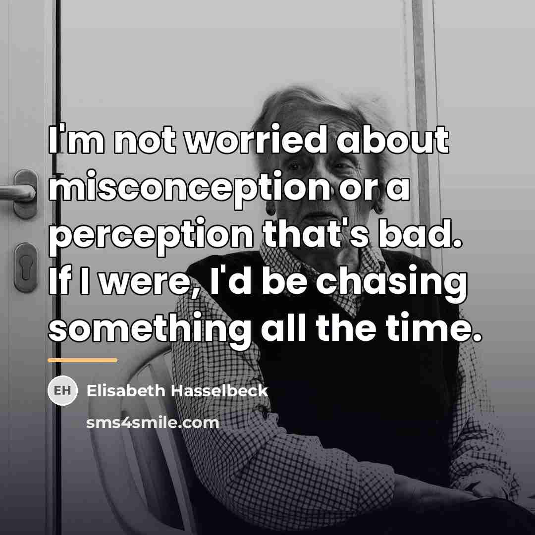 “I'm not worried about misconception or a perception that's bad.…” quote by Elisabeth Hasselbeck