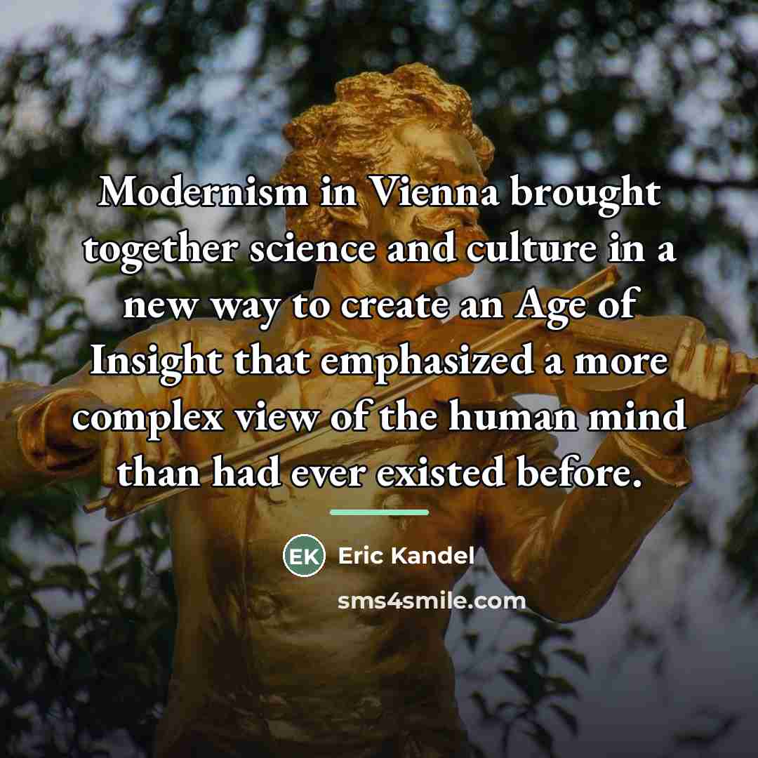 “Modernism in Vienna brought together science and culture in a…” quote by Eric Kandel