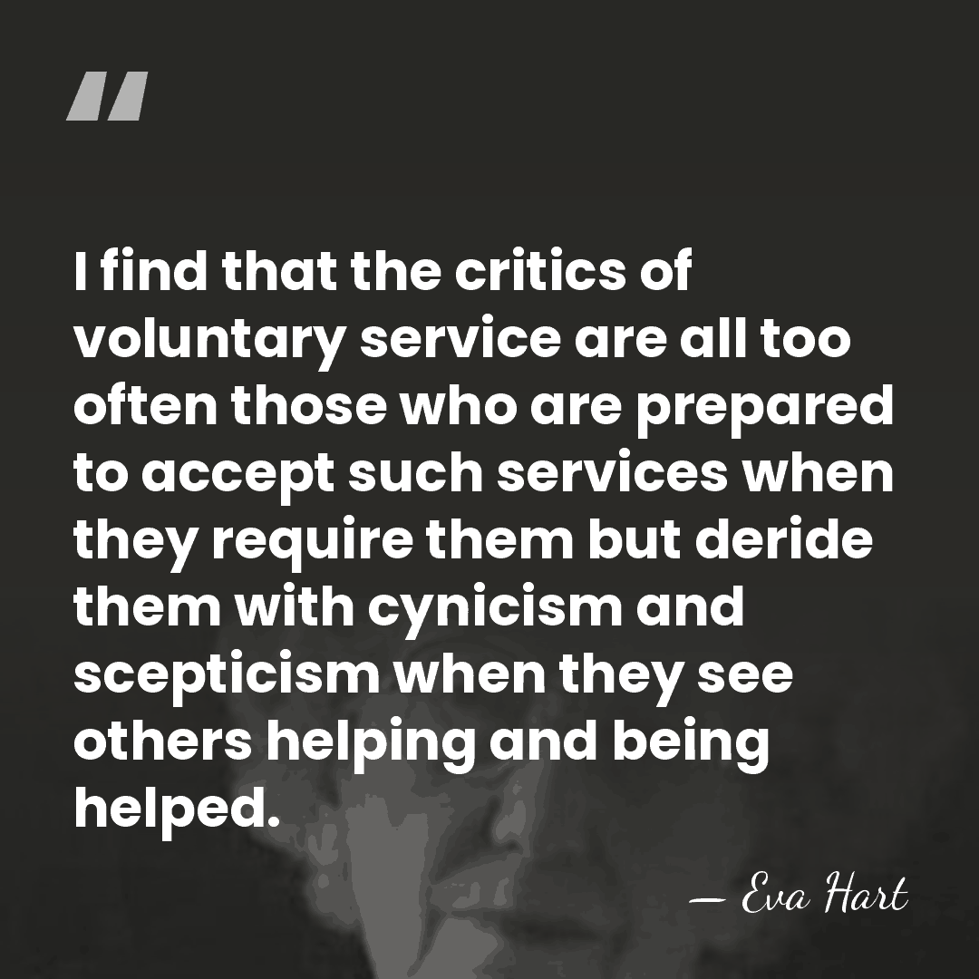 I find that the critics of voluntary service are all too often&hellip; - Eva Hart