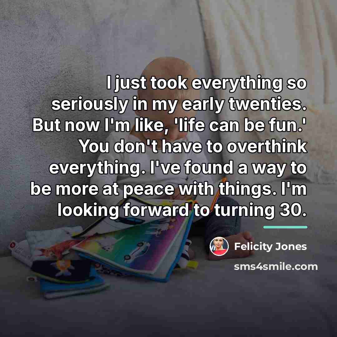 “I just took everything so seriously in my early twenties.…” quote by Felicity Jones
