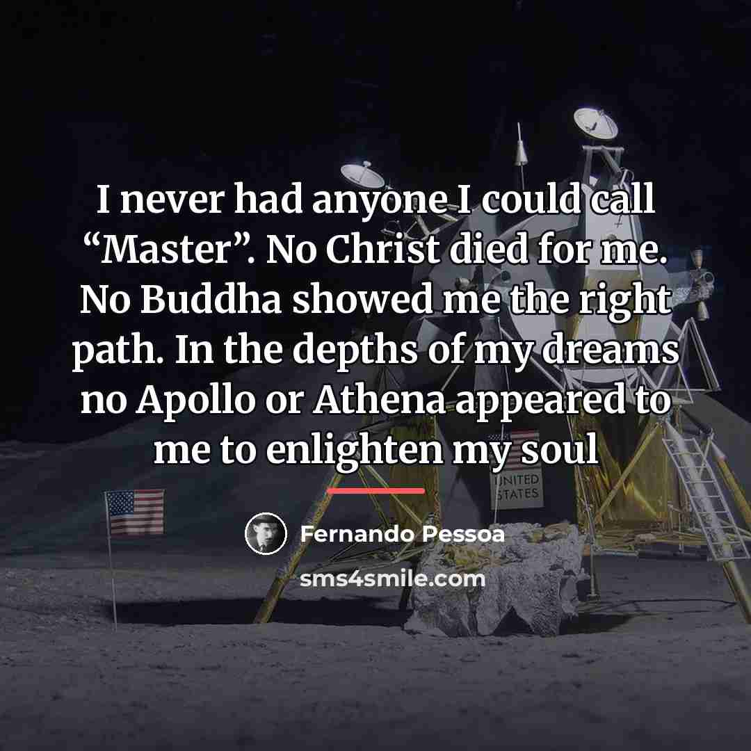“I never had anyone I could call “Master”. No Christ…” quote by Fernando Pessoa